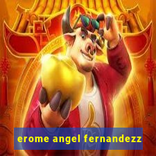 erome angel fernandezz